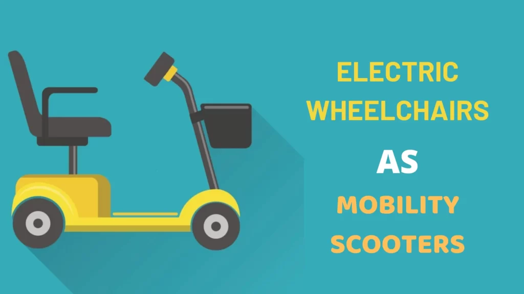 ELECTRIC WHEELCHAIRS AS MOBILITY SCOOTERS