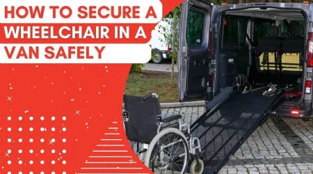 How To Secure A Wheelchair In A Van Safely – Tricks For 2023