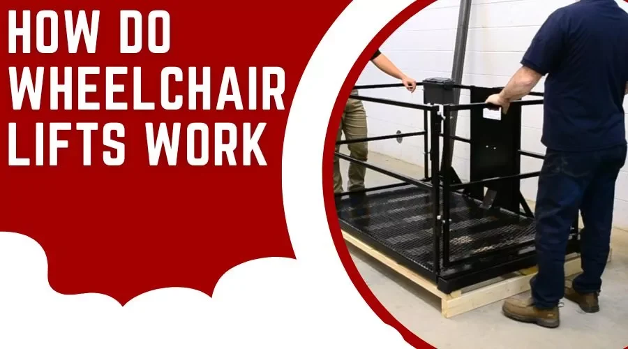 A Comprehensive Guide To Understanding How Do Wheelchair Lifts Work