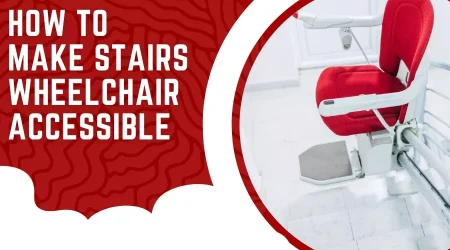 How To Make Stairs Wheelchair Accessible – A Step-by-Step Guide On How To Do It