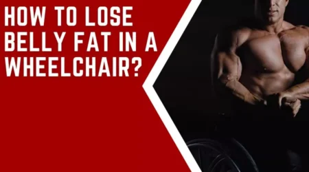 How To Lose Belly Fat In A Wheelchair? 5 Easy Step Guide