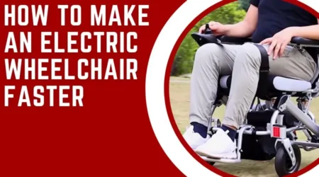 How To Make An Electric Wheelchair Faster In 2023?