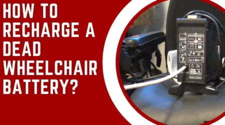 How To Recharge A Dead Wheelchair Battery? Effective Ways 2023