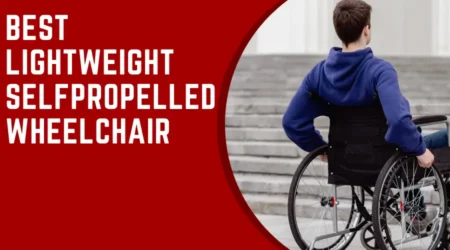 5 Top-Notch Best Lightweight Self-Propelled Wheelchair 2023